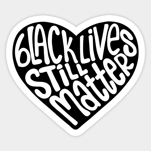 Black Lives Still Matter Black Heart Sticker by Designed-by-bix